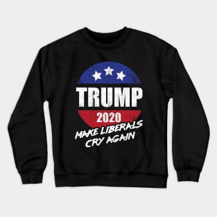 Trump 2020 Make Liberals Cry Again Crewneck Sweatshirt